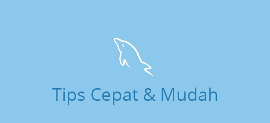 Tips Cepat dan Mudah MySQL