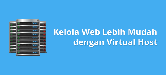 Kelola Web Lebih Mudah dengan Virtual Host