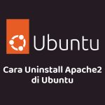 Cara Uninstall Apache2 di Ubuntu